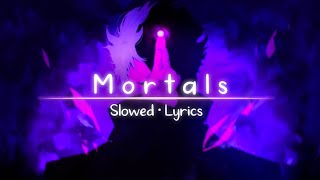 Mortals  WarriyoOnly The Best PartSlowed  Lyrics [upl. by Ahtekahs]