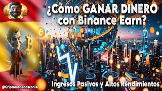 💸 ¿Cómo GANAR DINERO con Binance Earn 💰 Ingresos Pasivos y Altos Rendimientos en Criptomonedas 🚀 [upl. by Yalcrab156]