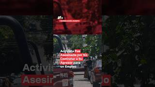 Activista fue asesinada por no contratar a su agresor para un empleo  N shorts [upl. by Kcirddot]