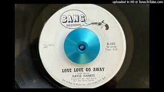 Gayle Haness  Love Love Go Away Bang 1966 [upl. by Jarietta]