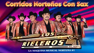 Los Rieleros Del Norte Mix Norteñas Para Pistear 💥 Puros Corridos Norteños Viejitos [upl. by Singhal529]