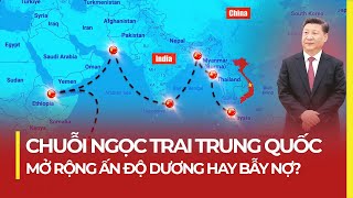 CHUỖI NGỌC TRAI TRUNG QUỐC MỞ RỘNG ẤN ĐỘ DƯƠNG HAY BẪY NỢ [upl. by Elnukeda]