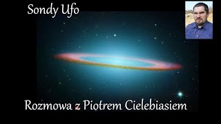 Sondy Ufo Rozmowa z Piotrem Cielebiasiem [upl. by Stevenson]