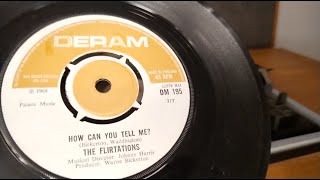 How Can You Tell Me  The Flirtations  1968 UK Deram 45rpm Vinyl 1976 Bush Scene One A1006 Player [upl. by Waring634]