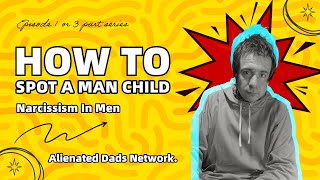 How to spot a Narcissistic Man Child Part 1 of 3 [upl. by Duomham]