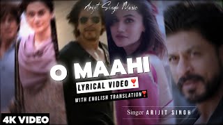 Arijit Singh  O Maahi Lyrics With English Translation  Ft Shahrukh Khan amp Taapsee Pannu [upl. by Donelu]