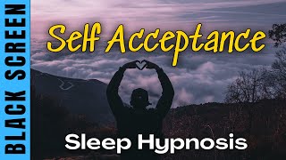 Guided Sleep Hypnosis for Self Acceptance Self Love amp Self Respect Black Screen Meditation [upl. by Ykcaj]