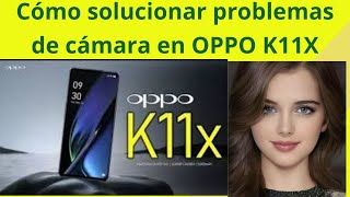 Dominar la esencia de la cámara OPPO K11X solucionar sus problemas [upl. by Leopoldine]