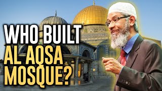 Who built Al Aqsa Mosque Dr Zakir Naik explains [upl. by Bresee]