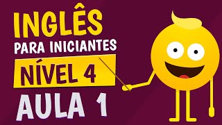 NÍVEL 4  AULA 1  INGLÊS PARA INICIANTES [upl. by Adnof]