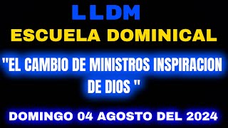 LLDM Escuela Dominical 04 agosto 2024  El cambio de Ministros inspiracion de Dios  lldm dominical [upl. by Fillender]