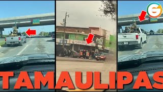 quotLevantonesquot y enfrentamientos en Río Bravo Tamaulipas [upl. by Sherline]