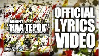 MeerFly  quotHAA TEPOKquot Ft MK  KClique amp Kidd Santhe OFFICIAL LYRICS VIDEO [upl. by Arline268]