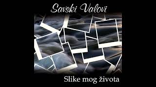 Savski Valovi  Slike mog života [upl. by Atokad]