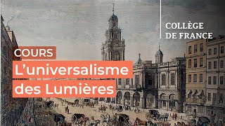 L’universalisme des Lumières  débats et controverses 3  Antoine Lilti 20232024 [upl. by Yasibit]