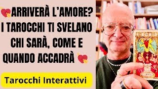 💘ARRIVERÀ L’AMORE I TAROCCHI TI SVELANO CHI SARÀ COME E QUANDO ACCADRÀ 💘interattivi amore [upl. by Telfore]