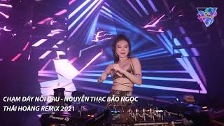 Chạm Đáy Nỗi Đau  Nguyễn Thạc Bảo Ngọc  Thái Hoàng Remix 2021  Việt Mix Hay Nhất Hiện Nay 2021 [upl. by Annyrb]