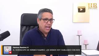 EL HORÓSCOPO DE HERMES RAMIREZ LOS SIGNOS HOY HABLANDO CON DIOS [upl. by Araminta]