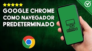 Como Establecer GOOGLE CHROME NAVEGADOR PREDETERMINADO  Configura en Todos tus Dispositivos [upl. by Eugenio]