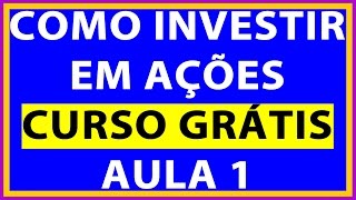 Como Investir em Ações na Bolsa de Valores  Curso Grátis AULA 1 [upl. by Cirdnek]