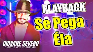 PLAYBACK  SE PEGA ELA  DIOVANE SEVERO [upl. by Nessaj787]