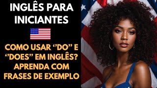 AULA DE INGLÊS COMO USAR DO E DOES EM INGLÊS [upl. by Narih]