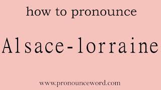 Alsacelorraine How to pronounce Alsacelorraine in english correctStart with A Learn from m [upl. by Ardet]