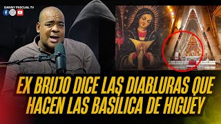 EXBRUJO DICE TODA LA VERDAD DE LA BASILICA DE HIGUEY EL HOMBRE QUE SE CONVERTIA EN CABALLO [upl. by Novyart]