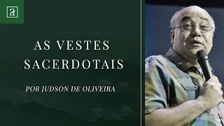 MINISTRAÇÕES ADORANDO  AS VESTES SACERDOTAIS  JUDSON DE OLIVEIRA [upl. by Aerdnu]