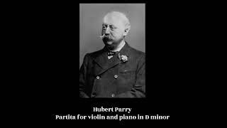 Hubert Parry  Partita for violin and piano in D minor [upl. by Teevens939]