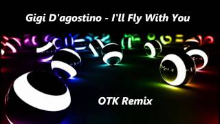 Gigi D Agostino  Ill Fly With You OTK Remix [upl. by Arob]