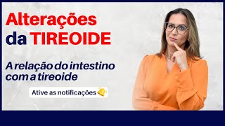 Alterações da TIREOIDE e a relação com o INTESTINO [upl. by Nocaed]