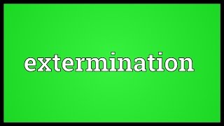 Extermination Meaning [upl. by Camila]