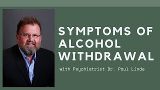 Symptoms of Alcohol Withdrawal with Psychiatrist Dr Paul Linde [upl. by Percy]