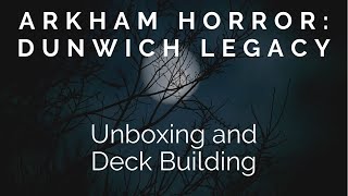 The Dunwich Legacy Cycle Unboxing First Impressions and Deck Creation [upl. by Lectra729]