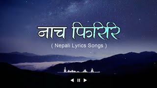 Nacha Firiri Lyrics  Mahesh Kaphle and Trishala Gurung  Nepali Lyrics Songs [upl. by Ian618]