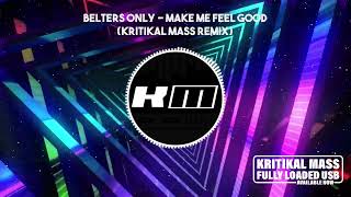 Belters Only  Make Me Feel Good Kritikal Mass Remix [upl. by Anaitsirc571]