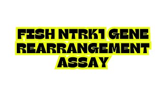 FISH NTRK1 GENE REARRANGEMENT ASSAY [upl. by Ahsataj445]