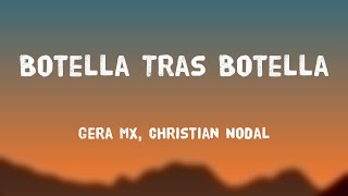 Botella Tras Botella  Gera MX Christian Nodal Lyrics Version 🔥 [upl. by Fernande938]