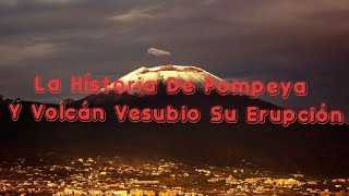 La Hístoria De Pompeya  Volcán Vesubio Y Su Erupción [upl. by Song117]