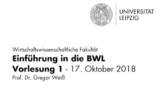 Einführung in die BWL  Vorlesung 1  Universität Leipzig  WiSe 201819 [upl. by Etnauj]