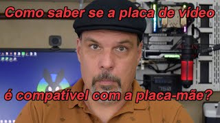 Como saber se a placa de vídeo é compatível com a placamãe [upl. by Xanthus890]