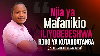 NJIA YA MAFANIKIO ILIYOBEBESHWA ROHO YA KUTANGATANGA  Petro Lembalai [upl. by Sinaj]