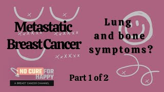 Metastatic Breast Cancer My Bone amp Lung symptoms Part 1 of 2 [upl. by Alyehc256]