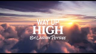 Way Up High  Larry Petree [upl. by Nuawd]