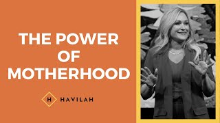 The Power of Motherhood  Havilah Cunnington [upl. by Michail]