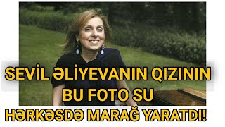 SON DƏQİQƏ Bu da Sevil Əliyevanın xaricdə yaşayan qızı Zərifə [upl. by Eerolam]