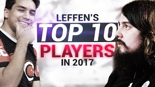 Leffens TOP 10 Players of 2017 [upl. by Moitoso725]