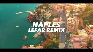 “NAPLES” by Lefar Remix [upl. by Pohsib]