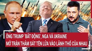 Toàn cảnh Thế giới Ông Trump ‘bất động’ Nga và Ukraine mở trận thảm sát tên lửa vào nhau [upl. by Cuthburt]